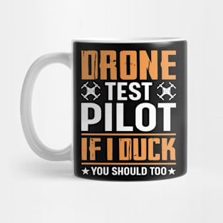 Drone Test Pilot - If I Duck You Should Too Mug